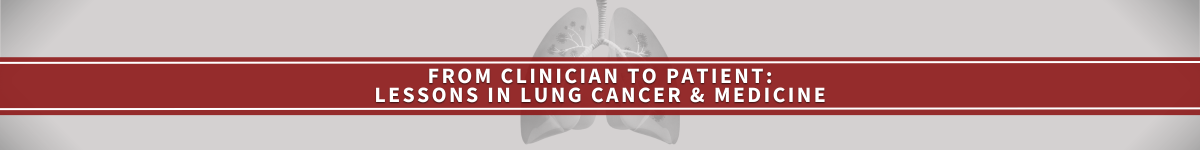  Lesson 1 in Lung Cancer and Medicine | Switching Perspectives: The Doctor Becomes the Patient Banner